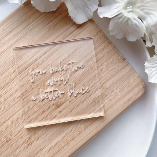 You bake the place a better world Embosser