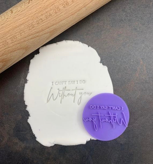 I Can’t Say I Do Without You Cookie Stamp